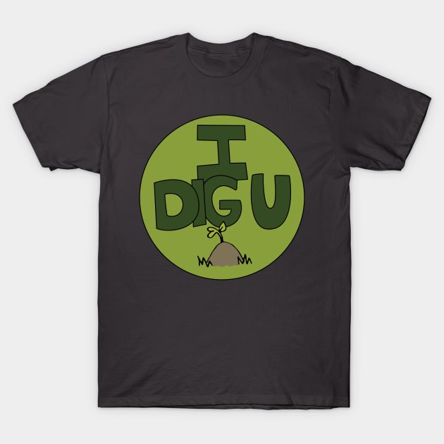 I DIG U illustrated funny dirt lover badge T-Shirt by Angel Dawn Design